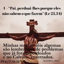 Pai, perdoa-lhes... (Ver mais)