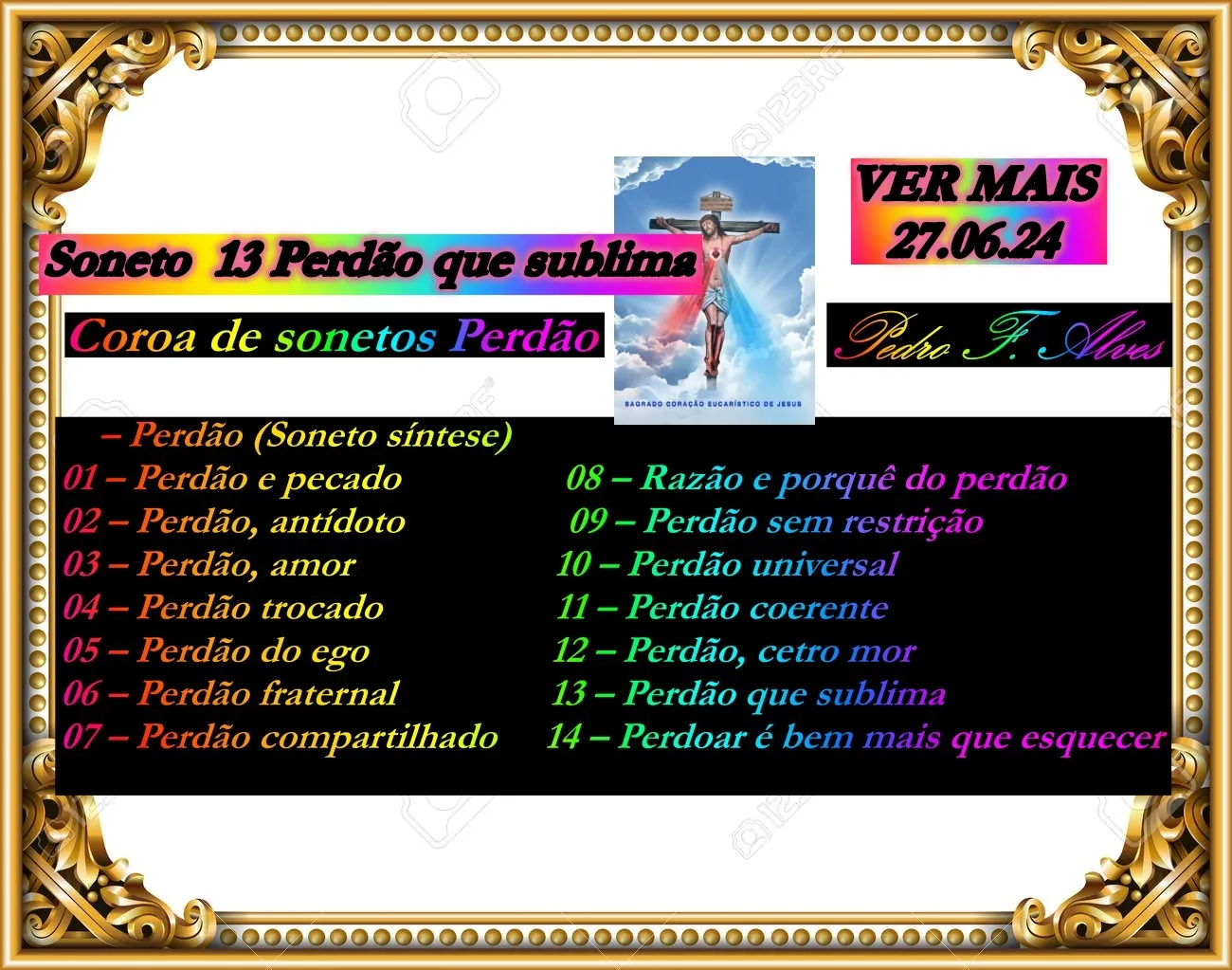 Coroa de Sonetos VII "Perdão" – Soneto  13 Perdão que sublima (Ver mais)